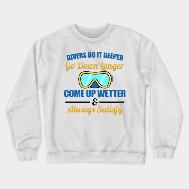 Divers Do It Deeper, Longer, Wetter Scuba Diving Crewneck Sweatshirt by Mesyo